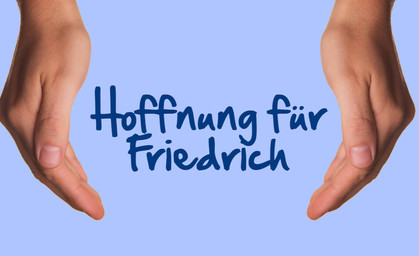 "Hoffnung für Friedrich": Spendenaktion und Charity-Event