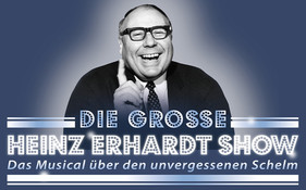 Die große Heinz Ehrhardt Show – Das Musical über den unvergessenen Schelm