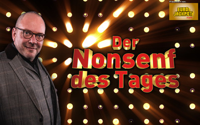 Nonsenf des Tages